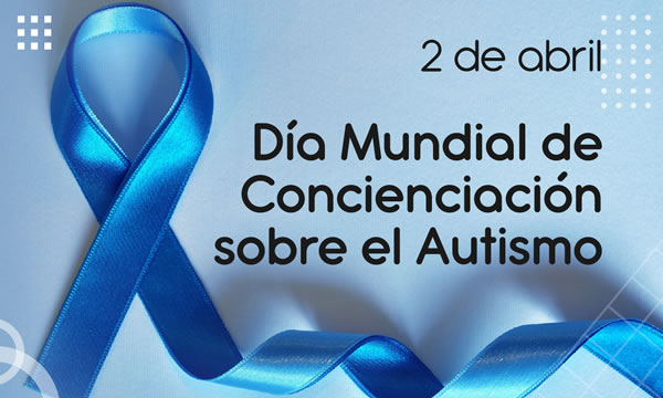 2 de abril, Día Mundial de Concienciación sobre el Autismo
